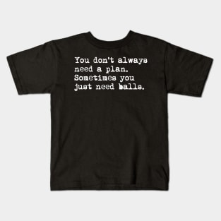 You don't always need a plan. Sometimes you only need balls. Hustle Hip hop design Kids T-Shirt